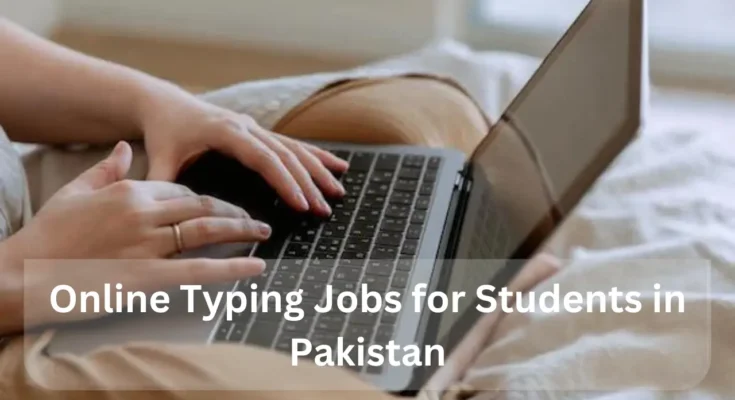 Online Typing Jobs for Students in Pakistan